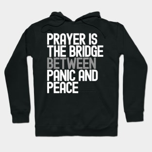 Prayer Is The Bridge Between Panic And Peace Hoodie